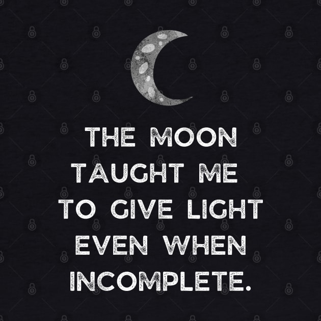 The Moon Taught Me To Give Light Even When Incomplete by busines_night